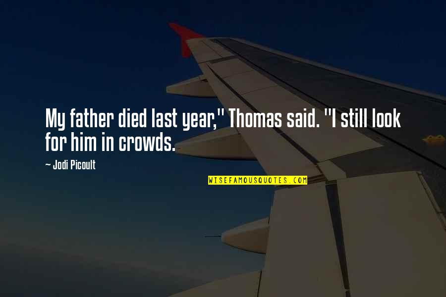 My Father Died Quotes By Jodi Picoult: My father died last year," Thomas said. "I