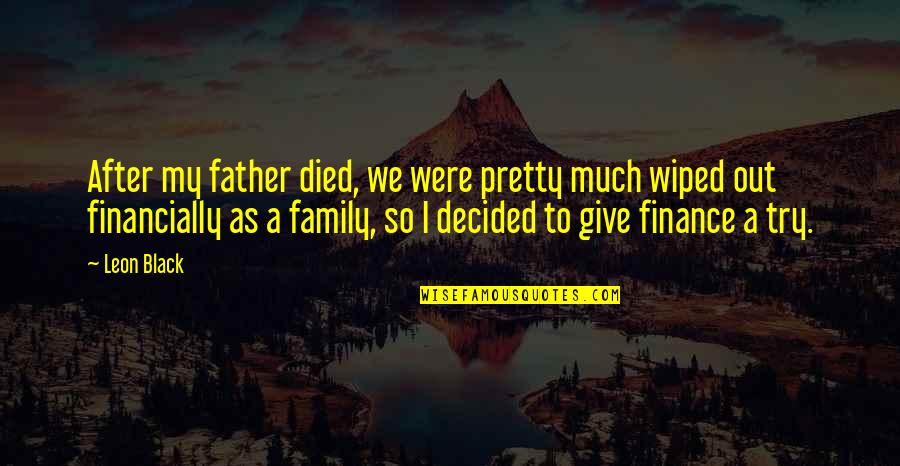 My Father Died Quotes By Leon Black: After my father died, we were pretty much