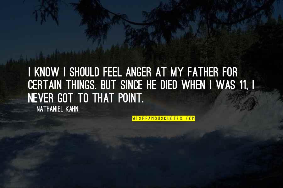 My Father Died Quotes By Nathaniel Kahn: I know I should feel anger at my