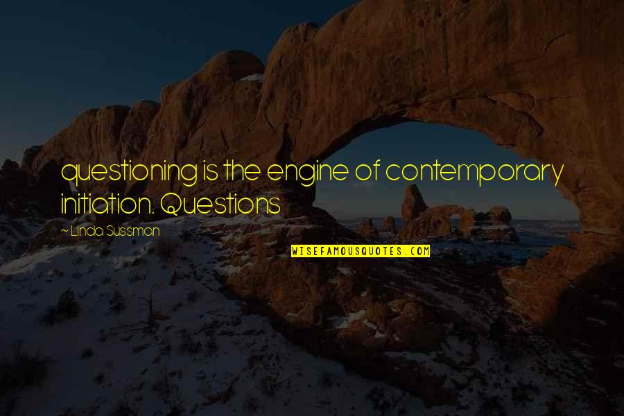 My Father Died Today Quotes By Linda Sussman: questioning is the engine of contemporary initiation. Questions