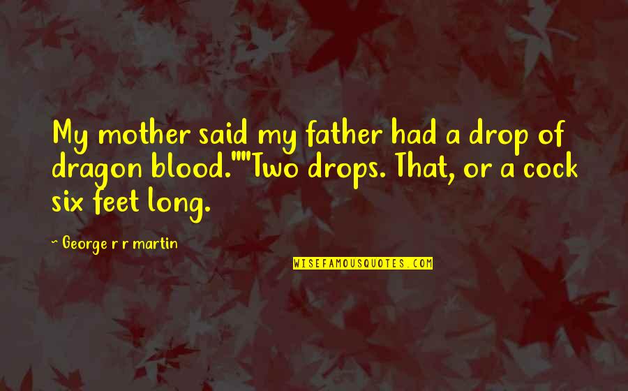 My Father Dragon Quotes By George R R Martin: My mother said my father had a drop