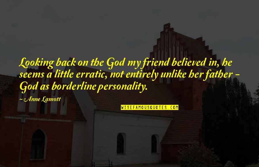 My Father Friend Quotes By Anne Lamott: Looking back on the God my friend believed