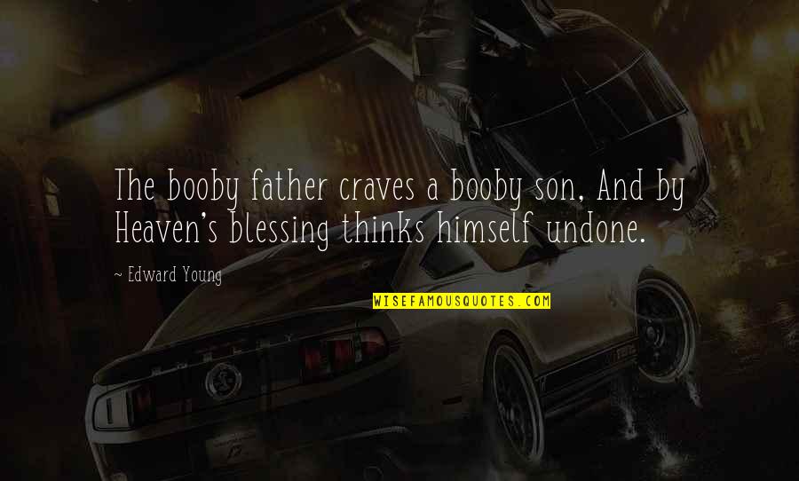 My Father In Heaven Quotes By Edward Young: The booby father craves a booby son, And