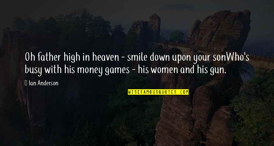 My Father In Heaven Quotes By Ian Anderson: Oh father high in heaven - smile down