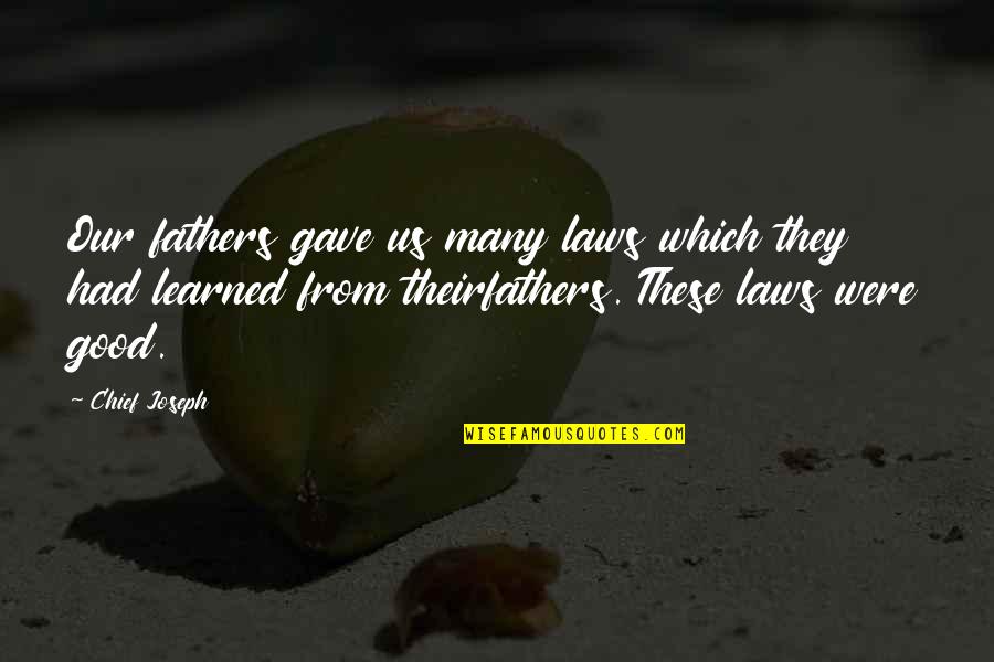 My Father In Law Quotes By Chief Joseph: Our fathers gave us many laws which they My Father In Law Quotes By Chief Joseph: Our fathers gave us many laws which they