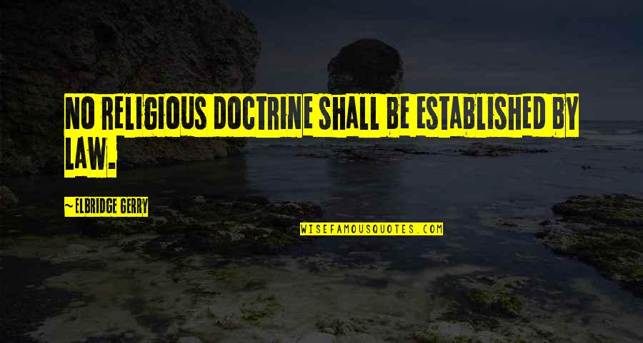 My Father In Law Quotes By Elbridge Gerry: No religious doctrine shall be established by law. My Father In Law Quotes By Elbridge Gerry: No religious doctrine shall be established by law.