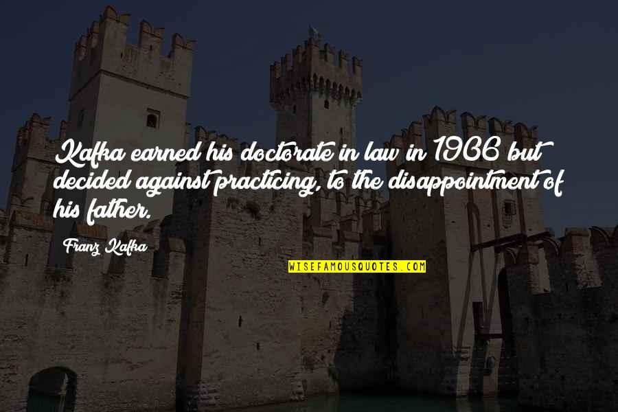 My Father In Law Quotes By Franz Kafka: Kafka earned his doctorate in law in 1906 My Father In Law Quotes By Franz Kafka: Kafka earned his doctorate in law in 1906