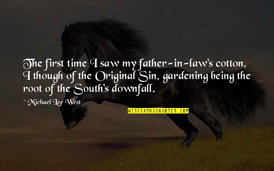 My Father In Law Quotes By Michael Lee West: The first time I saw my father-in-law's cotton, My Father In Law Quotes By Michael Lee West: The first time I saw my father-in-law's cotton,
