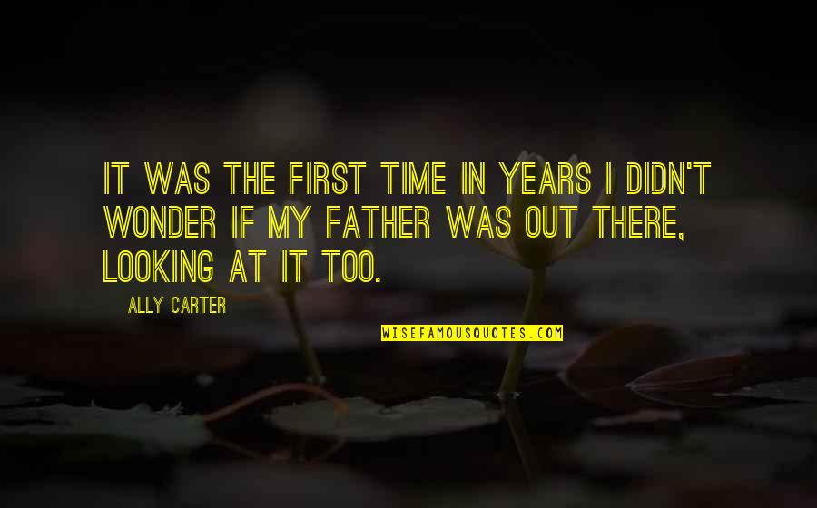 My Father In Quotes By Ally Carter: It was the first time in years I My Father In Quotes By Ally Carter: It was the first time in years I