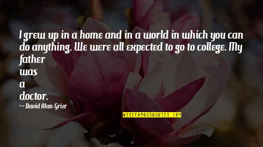 My Father In Quotes By David Alan Grier: I grew up in a home and in My Father In Quotes By David Alan Grier: I grew up in a home and in