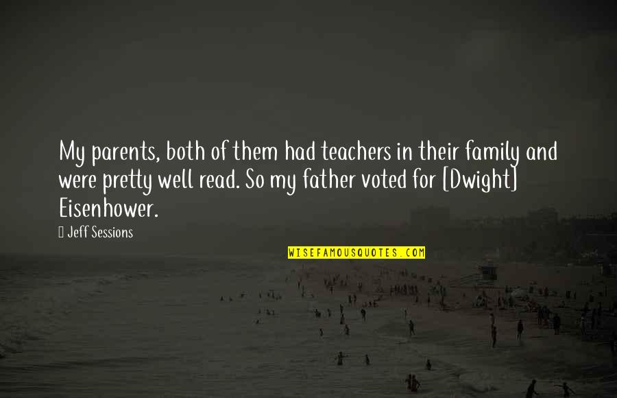 My Father In Quotes By Jeff Sessions: My parents, both of them had teachers in My Father In Quotes By Jeff Sessions: My parents, both of them had teachers in