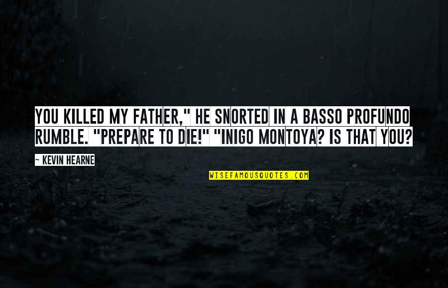 My Father In Quotes By Kevin Hearne: You killed my father," he snorted in a My Father In Quotes By Kevin Hearne: You killed my father," he snorted in a
