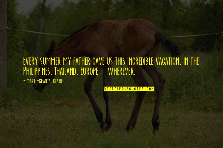 My Father In Quotes By Marie-Chantal Claire: Every summer my father gave us this incredible My Father In Quotes By Marie-Chantal Claire: Every summer my father gave us this incredible