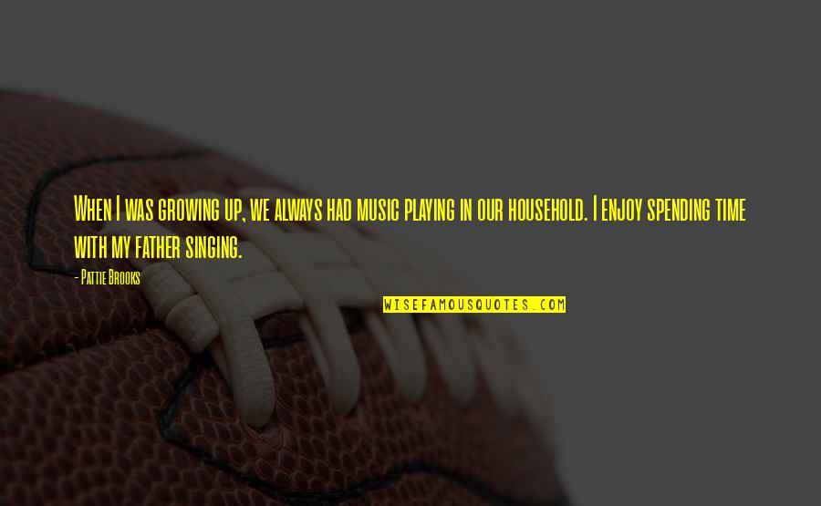 My Father In Quotes By Pattie Brooks: When I was growing up, we always had My Father In Quotes By Pattie Brooks: When I was growing up, we always had