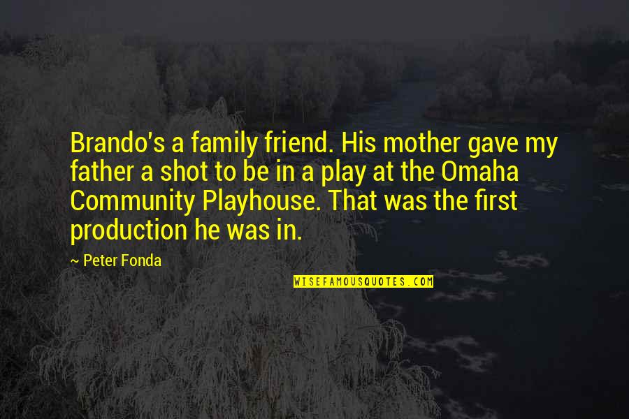 My Father In Quotes By Peter Fonda: Brando's a family friend. His mother gave my My Father In Quotes By Peter Fonda: Brando's a family friend. His mother gave my
