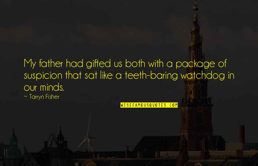My Father In Quotes By Tarryn Fisher: My father had gifted us both with a My Father In Quotes By Tarryn Fisher: My father had gifted us both with a