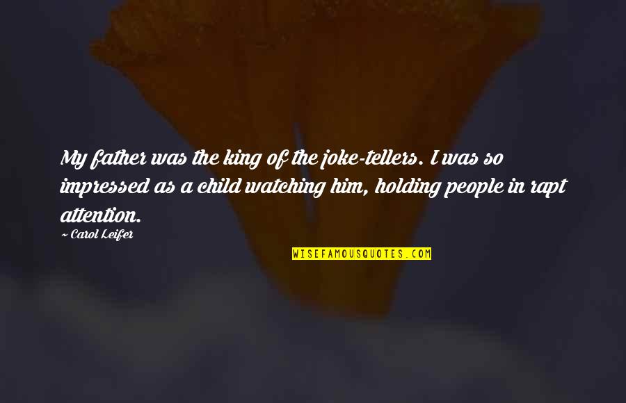 My Father Is A King Quotes By Carol Leifer: My father was the king of the joke-tellers. My Father Is A King Quotes By Carol Leifer: My father was the king of the joke-tellers.