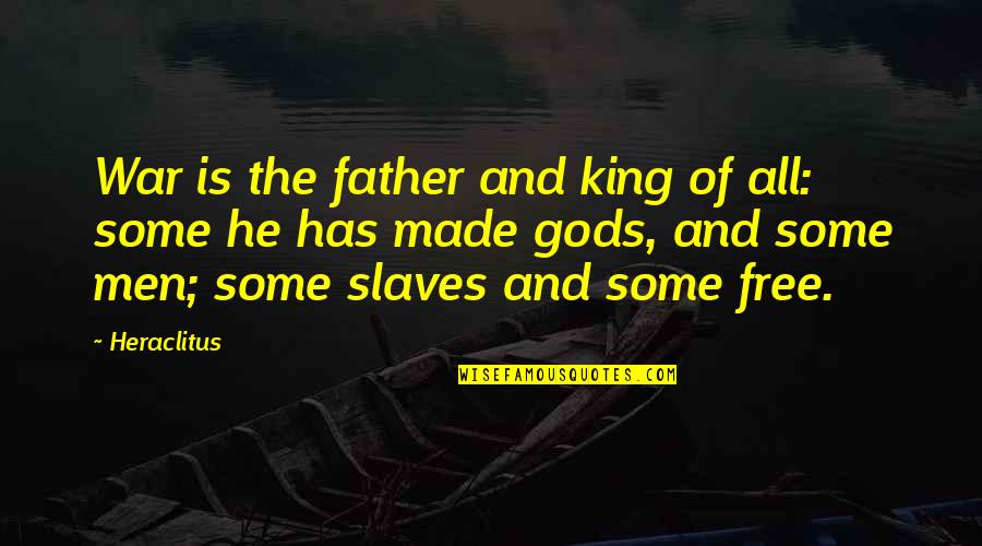 My Father Is A King Quotes By Heraclitus: War is the father and king of all: