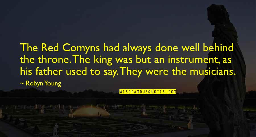 My Father Is A King Quotes By Robyn Young: The Red Comyns had always done well behind My Father Is A King Quotes By Robyn Young: The Red Comyns had always done well behind