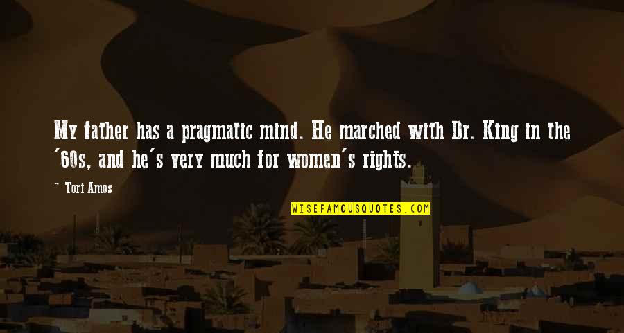 My Father Is A King Quotes By Tori Amos: My father has a pragmatic mind. He marched My Father Is A King Quotes By Tori Amos: My father has a pragmatic mind. He marched