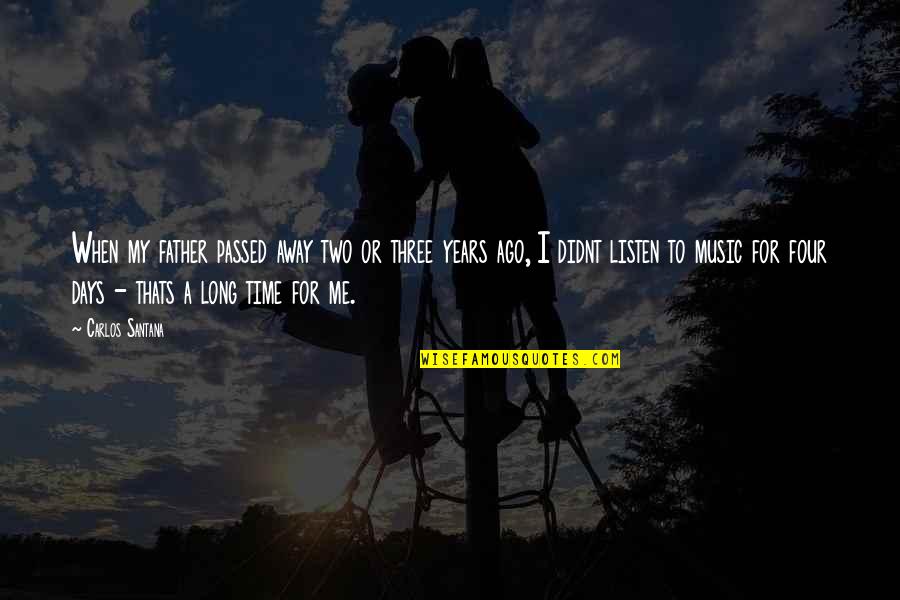 My Father Just Passed Away Quotes By Carlos Santana: When my father passed away two or three My Father Just Passed Away Quotes By Carlos Santana: When my father passed away two or three