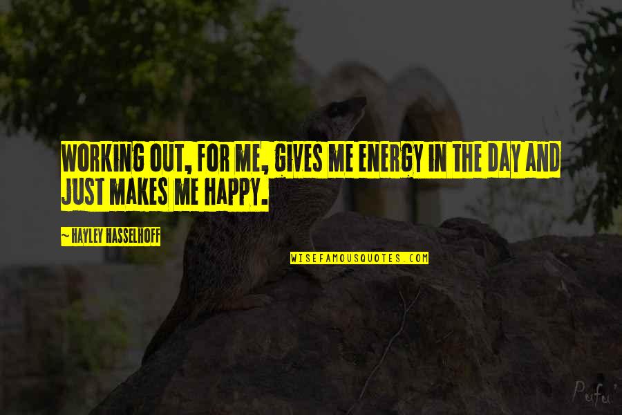 My Father Just Passed Away Quotes By Hayley Hasselhoff: Working out, for me, gives me energy in My Father Just Passed Away Quotes By Hayley Hasselhoff: Working out, for me, gives me energy in