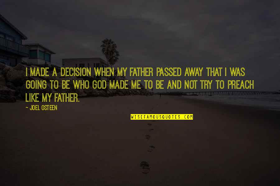 My Father Just Passed Away Quotes By Joel Osteen: I made a decision when my father passed My Father Just Passed Away Quotes By Joel Osteen: I made a decision when my father passed