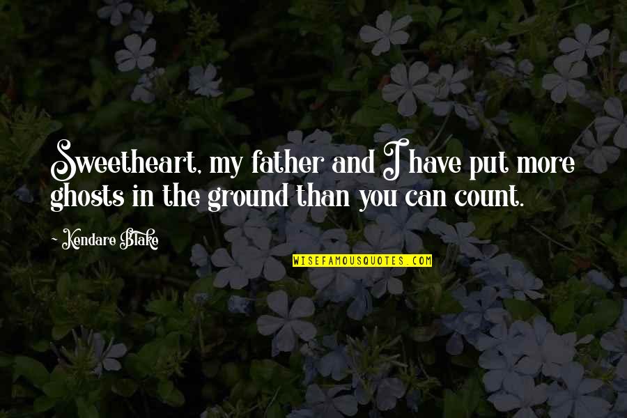My Father Quotes By Kendare Blake: Sweetheart, my father and I have put more
