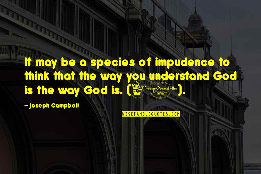 My Father Superannuation Quotes By Joseph Campbell: It may be a species of impudence to My Father Superannuation Quotes By Joseph Campbell: It may be a species of impudence to