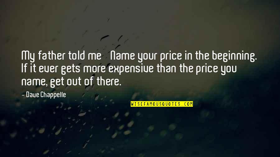 My Father Told Me Quotes By Dave Chappelle: My father told me 'Name your price in My Father Told Me Quotes By Dave Chappelle: My father told me 'Name your price in