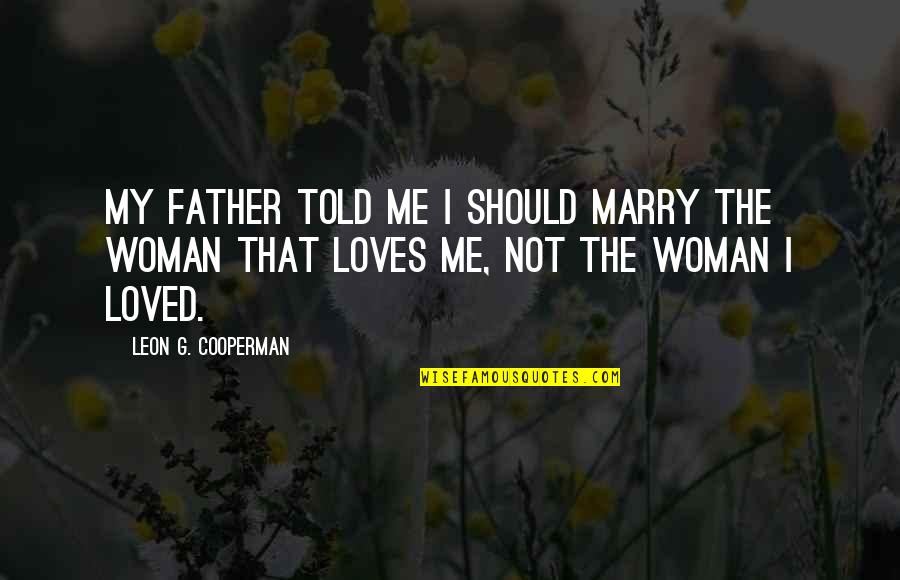 My Father Told Me Quotes By Leon G. Cooperman: My father told me I should marry the