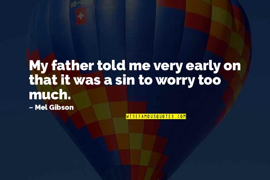 My Father Told Me Quotes By Mel Gibson: My father told me very early on that