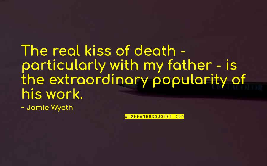 My Father's Death Quotes By Jamie Wyeth: The real kiss of death - particularly with