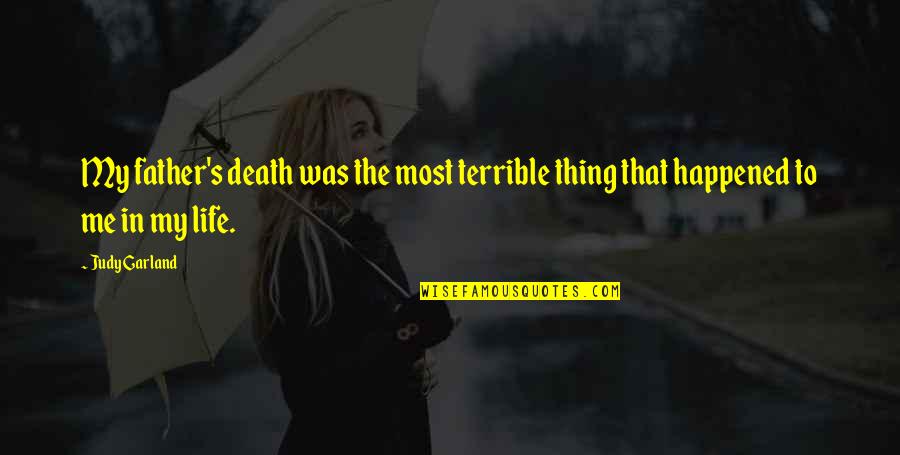 My Father's Death Quotes By Judy Garland: My father's death was the most terrible thing