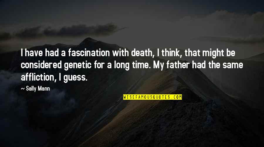 My Father's Death Quotes By Sally Mann: I have had a fascination with death, I