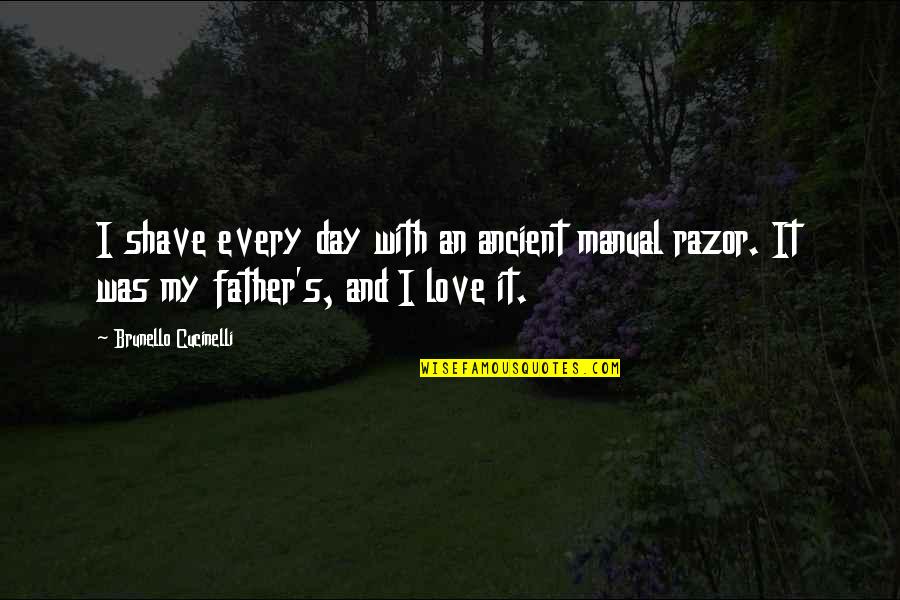 My Father's Love Quotes By Brunello Cucinelli: I shave every day with an ancient manual