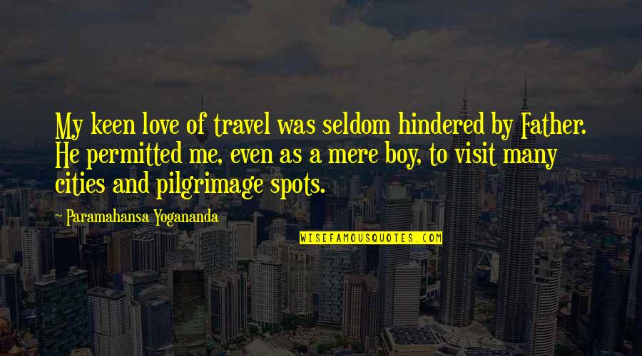 My Father's Love Quotes By Paramahansa Yogananda: My keen love of travel was seldom hindered