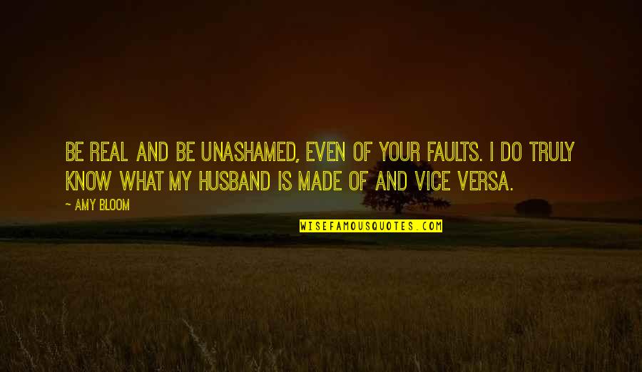 My Faults Quotes By Amy Bloom: Be real and be unashamed, even of your