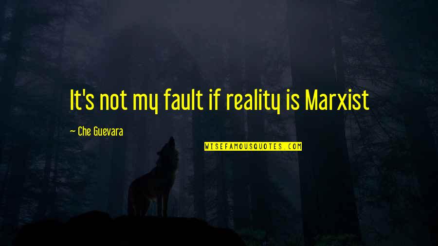 My Faults Quotes By Che Guevara: It's not my fault if reality is Marxist