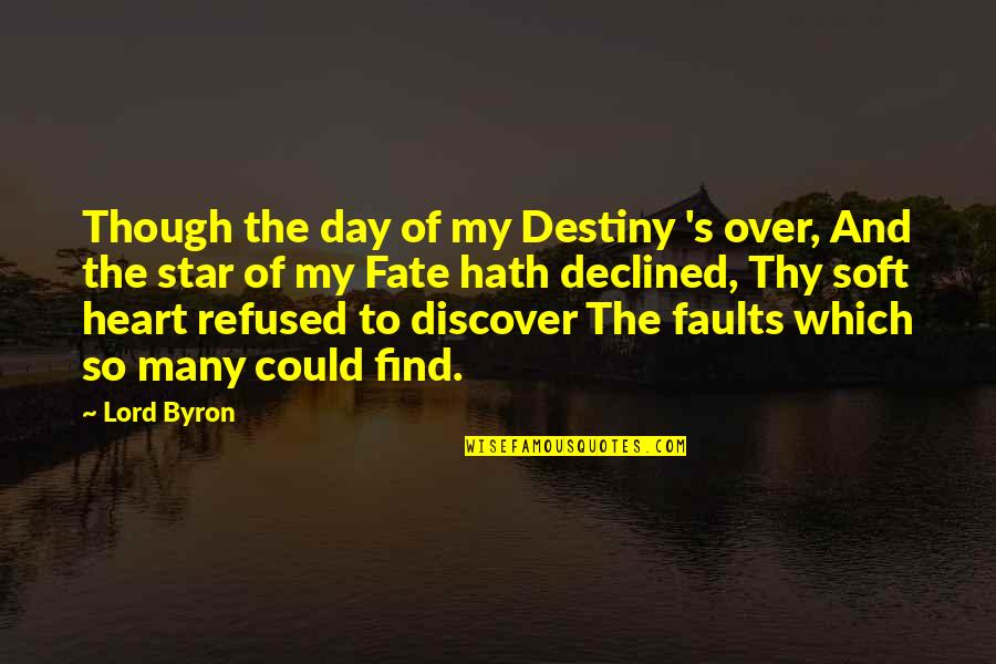 My Faults Quotes By Lord Byron: Though the day of my Destiny 's over,