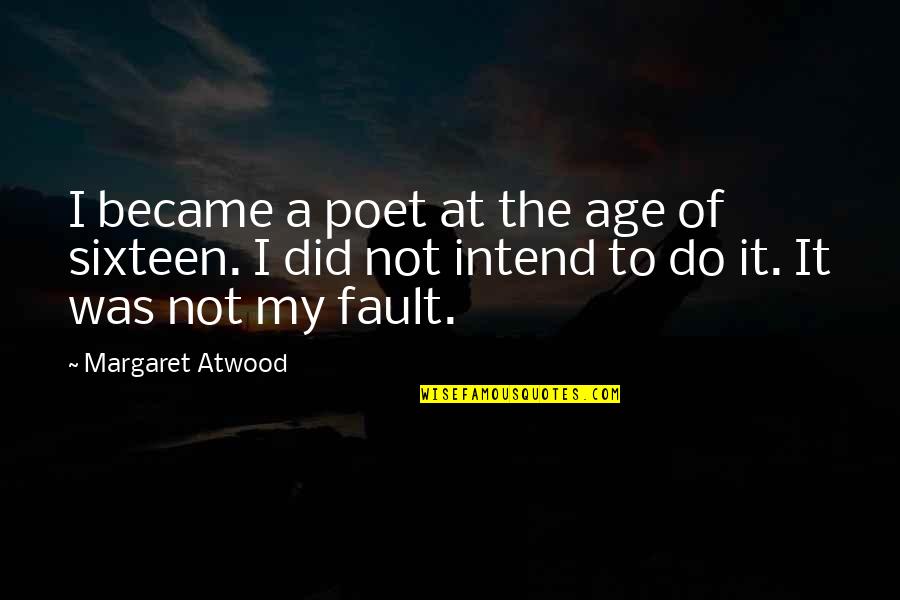 My Faults Quotes By Margaret Atwood: I became a poet at the age of