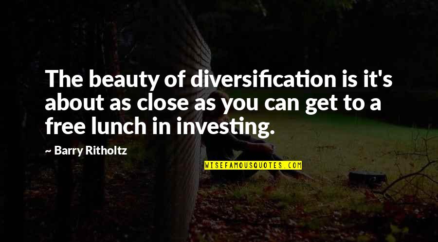 My Fav Song Quotes By Barry Ritholtz: The beauty of diversification is it's about as My Fav Song Quotes By Barry Ritholtz: The beauty of diversification is it's about as