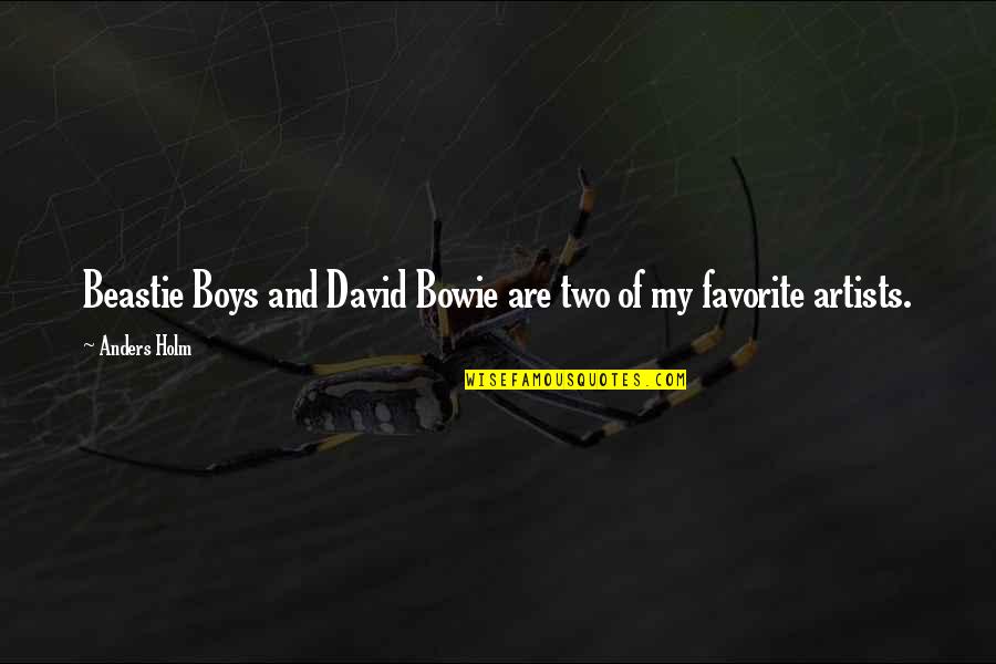 My Favorite Boy Quotes By Anders Holm: Beastie Boys and David Bowie are two of