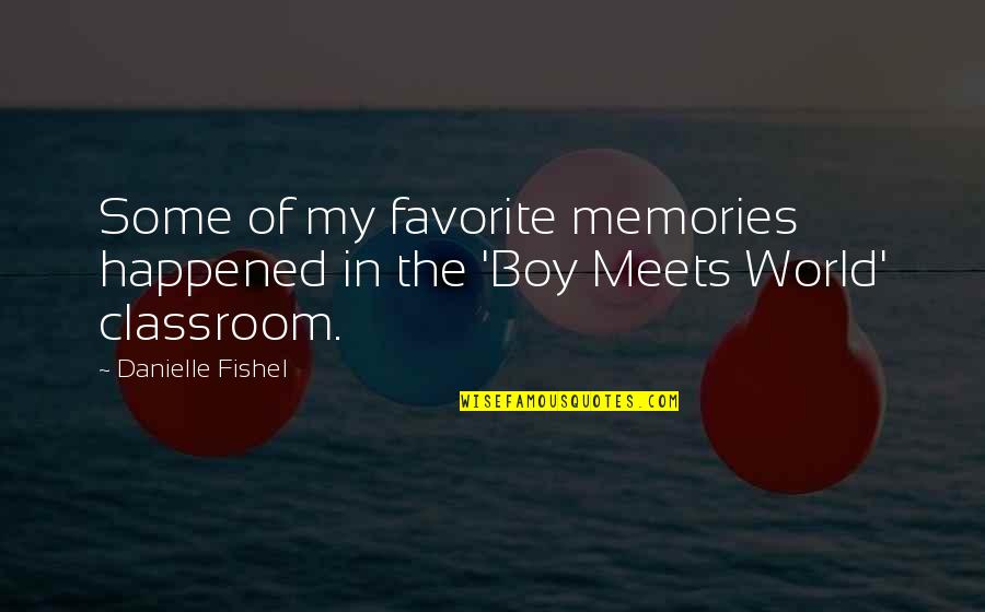 My Favorite Boy Quotes By Danielle Fishel: Some of my favorite memories happened in the