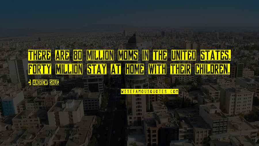My Favorite Funny Quotes By Andrew Shue: There are 80 million moms in the United My Favorite Funny Quotes By Andrew Shue: There are 80 million moms in the United