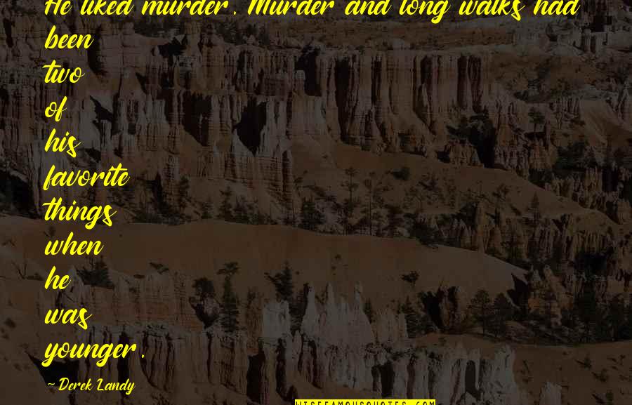 My Favorite Funny Quotes By Derek Landy: He liked murder. Murder and long walks had