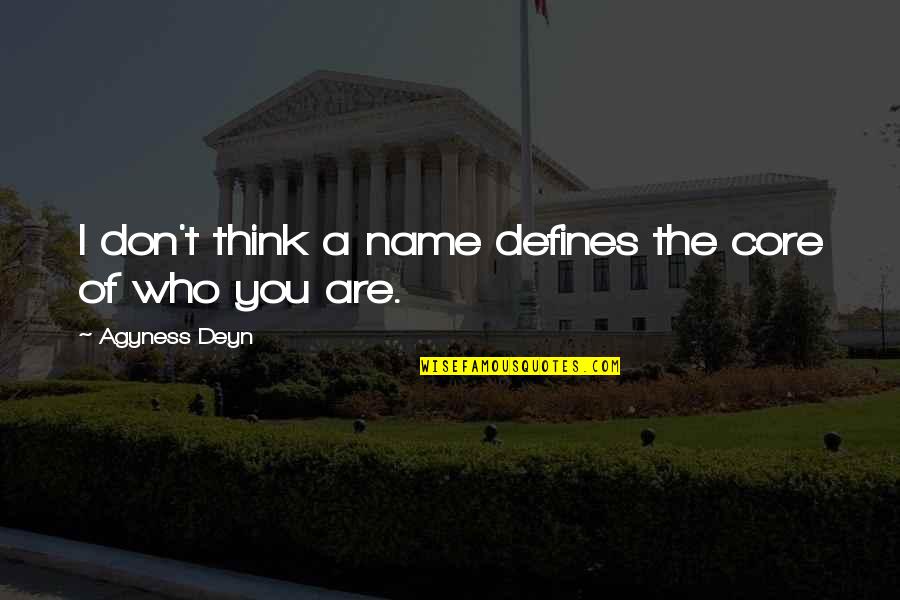 My Favorite Memory Quotes By Agyness Deyn: I don't think a name defines the core