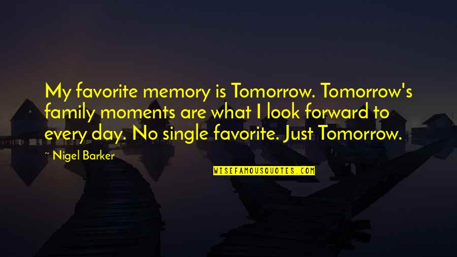 My Favorite Memory Quotes By Nigel Barker: My favorite memory is Tomorrow. Tomorrow's family moments
