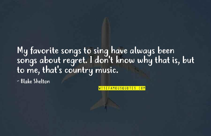 My Favorite Music Quotes By Blake Shelton: My favorite songs to sing have always been