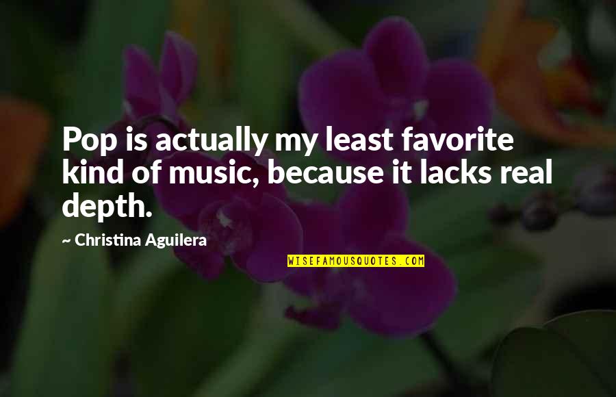 My Favorite Music Quotes By Christina Aguilera: Pop is actually my least favorite kind of